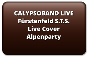 CALYPSOBAND LIVEFürstenfeld S.T.S.Live CoverAlpenparty